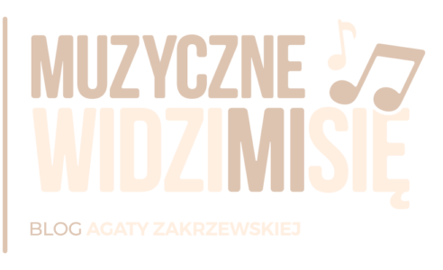 Muzyczne Widzimisie Blog Agaty Zakrzewskiej